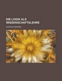 Enlarge image Cover: Die Logik ALS Wissenschaftslehre - Rarebooksclub.com