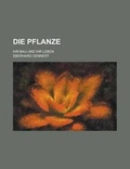 Cover: Die Pflanze; Ihr Bau Und Ihr Leben - Rarebooksclub.com