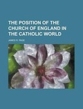 Cover: The Position of the Church of England in the Catholic World - Rarebooksclub.com