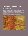 Cover: The Legal Reporter; A Monthly Publication of the Recent and Important Opinions Delivered by the Supreme Court of Tennessee, Together with Other and General Legal Information Volume 3 - Rarebooksclub.com