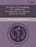 Cover: The Role of Friendship for Adolescent Development in African American Youth - Proquest, Umi Dissertation Publishing