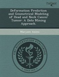 Cover: Deformation Prediction and Geometrical Modeling of Head and Neck Cancer Tumor: A Data Mining Approach - Proquest, Umi Dissertation Publishing