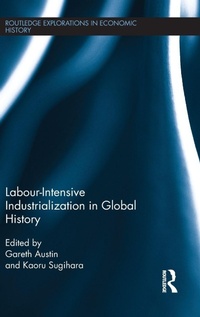 Enlarge image Cover: Labour-Intensive Industrialization in Global History - Routledge