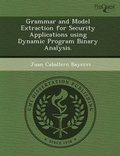 Cover: Grammar and Model Extraction for Security Applications Using Dynamic Program Binary Analysis - Proquest, Umi Dissertation Publishing