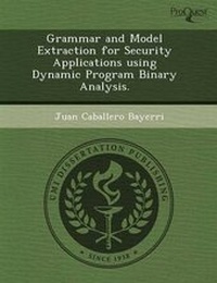 Enlarge image Cover: Grammar and Model Extraction for Security Applications Using Dynamic Program Binary Analysis - Proquest, Umi Dissertation Publishing
