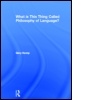 Cover: What is this thing called Philosophy of Language? - Routledge
