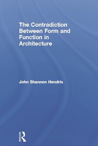 Enlarge image Cover: The Contradiction Between Form and Function in Architecture - Routledge