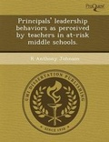 Cover: Principals' Leadership Behaviors as Perceived by Teachers in At-Risk Middle Schools - Proquest, Umi Dissertation Publishing