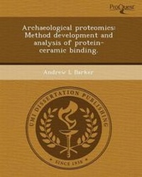 Enlarge image Cover: Archaeological Proteomics: Method Development and Analysis of Protein-Ceramic Binding - Proquest, Umi Dissertation Publishing