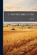 Cover: L' Art de Faire Le Vin - Nabu Press