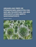 Cover: Abhandlung Uber Die Phonikischen Ansichten Von Der Weltschopfung Und Der Geschichtlichen Werth Sanchuniathon's - Rarebooksclub.com