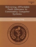 Cover: Delivering Affordable Fault-Tolerance to Commodity Computer Systems - Proquest, Umi Dissertation Publishing