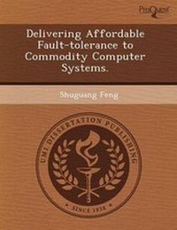 Enlarge image Cover: Delivering Affordable Fault-Tolerance to Commodity Computer Systems - Proquest, Umi Dissertation Publishing