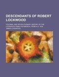 Cover: Descendants of Robert Lockwood; Colonial and Revolutionary History of the Lockwood Family in America, from A.D. 1630 - Rarebooksclub.com