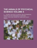 Cover: The Annals of Psychical Science; A ... Journal Devoted to Critical and Experimental Research in the Phenomena of Spiritism Volume 6 - Rarebooksclub.com