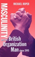Cover: Masculinity and the British Organization Man since 1945 - Oxford University Press