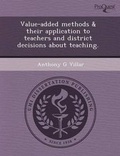 Cover: Value-Added Methods & Their Application to Teachers and District Decisions about Teaching - Proquest, Umi Dissertation Publishing