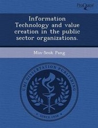 Enlarge image Cover: Information Technology and Value Creation in the Public Sector Organizations - Proquest, Umi Dissertation Publishing