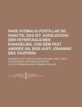 Cover: Pars Hyemalis Postillae de Sanctis, Das Ist; Darinnen Auff Jedes Evangelion Zwo, Drey, Oder Etwann Mehr Predigen Begriffen - Rarebooksclub.com