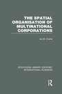 Cover: The Spatial Organisation of Multinational Corporations (RLE International Business) - Routledge
