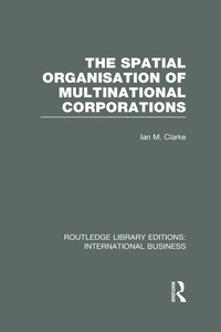 Enlarge image Cover: The Spatial Organisation of Multinational Corporations (RLE International Business) - Routledge