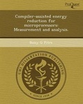 Cover: Compiler-Assisted Energy Reduction for Microprocessors: Measurement and Analysis - Proquest, Umi Dissertation Publishing
