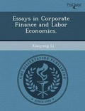 Cover: Essays in Corporate Finance and Labor Economics - Proquest, Umi Dissertation Publishing
