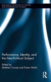 Enlarge image Cover: Performance, Identity, and the Neo-Political Subject - Routledge