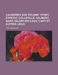 Cover: Causeries Sur Fecamp, Yport, Etretat, Colleville, Valmont, Saint-Valery-En-Caux, Cany Et Autres Lieux - Rarebooksclub.com