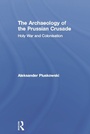 Cover: The Archaeology of the Prussian Crusade - Routledge