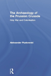 Enlarge image Cover: The Archaeology of the Prussian Crusade - Routledge