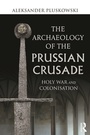 Cover: The Archaeology of the Prussian Crusade - Routledge
