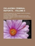 Cover: Oklahoma Criminal Reports; Cases Determined in the Criminal Court of Appeals of the State of Oklahoma Volume 6 - Rarebooksclub.com