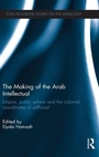 Cover: The Making of the Arab Intellectual - Routledge