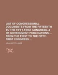 Cover: List of Congressional Documents from the Fifteenth to the Fifty-First Congress, & of Government Publications from the First to the Fifty-First Congress - Rarebooksclub.com