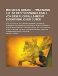 Cover: Michaelis Grassi Tractatus Iur. de Reditu Dominii Legali, Von Dem Ruckfalls-Recht Eigenthumlicher Guter; Rite Deductus, Secundum Ordinem Causarum, Summariis Singulorum Paragraphorum, & Generali Rerum Indice Instructior Redditus, Auctus - Rarebooksclub.com