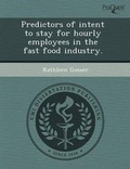 Cover: Predictors of Intent to Stay for Hourly Employees in the Fast Food Industry - Proquest, Umi Dissertation Publishing
