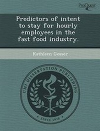 Enlarge image Cover: Predictors of Intent to Stay for Hourly Employees in the Fast Food Industry - Proquest, Umi Dissertation Publishing