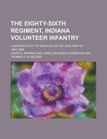 Cover: The Eighty-Sixth Regiment, Indiana Volunteer Infantry; A Narrative of Its Services in the Civil War of 1861-1865 - Rarebooksclub.com