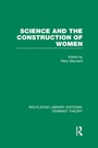 Cover: Science and the Construction of Women (RLE Feminist Theory) - Routledge