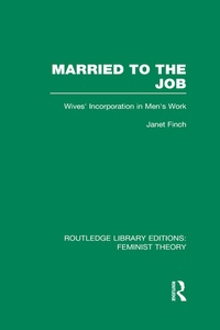 Enlarge image Cover: Married to the Job (RLE Feminist Theory) - Routledge