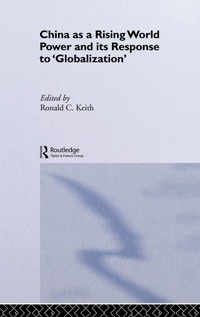 Enlarge image Cover: China as a Rising World Power and its Response to 'Globalization' - Routledge