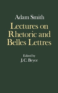 Enlarge image Cover: The Glasgow Edition of the Works and Correspondence of Adam Smith: IV: Lectures on Rhetoric and Belles Lettres - Oxford University Press
