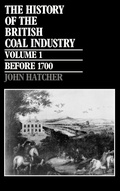 Cover: The History of the British Coal Industry: Volume 1: Before 1700 - Clarendon Press