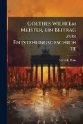 Cover: Goethes Wilhelm Meister, ein Beitrag zur Entstehungsgeschichte - Nabu Press