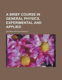 Enlarge image Cover: A Brief Course in General Physics, Experimental and Applied - Rarebooksclub.com