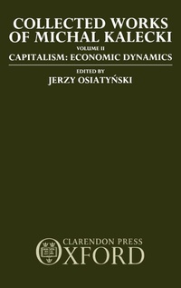 Enlarge image Cover: Collected Works of Michal Kalecki: Volume II. Capitalism: Economic Dynamics - Oxford University Press