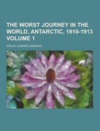 Abbildung von: The Worst Journey in the World, Antarctic, 1910-1913 Volume 1 - Theclassics.Us