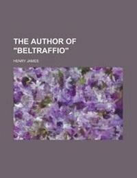 Abbildung von: The Author of Beltraffio - Rarebooksclub.com