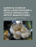 Cover: Album Du Cours de Metallurgie Professe A L'Ecole Centrale Des Arts Et Manufactures - Rarebooksclub.com